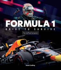 The Formula 1 Drive to Survive Unofficial Companion : The Stars, Strategy, Technology, and History of F1 - Stuart Codling