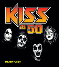Kiss at 50 : At 50 - Martin Popoff