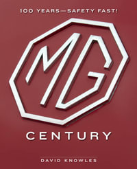 The MG Century : 100 Years of Safety Fast! - David Knowles