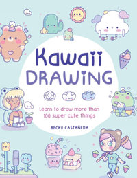 Kawaii Drawing : Learn to draw more than 200 supercute things - Becky Castenada