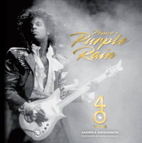 Prince and Purple Rain : 40 Years - Andrea Swensson