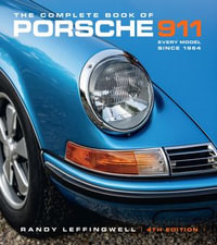 The Complete Book of Porsche 911 4th Edition : Every Model Since 1964 - Randy Leffingwell