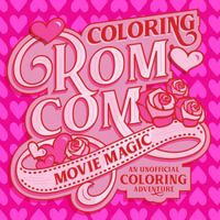 Coloring Rom-Com Movie Magic : An Unofficial Coloring Adventure - Louise Cheadle