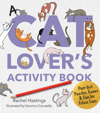 A Cat Lover's Activity Book : Purr-fect Puzzles, Games & Fun for Feline Fans - Rachel Hastings