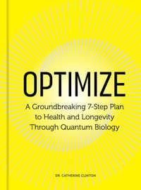 Optimize : A Groundbreaking 7-Step Plan to Health and Longevity Through Quantum Biology - Catherine Clinton