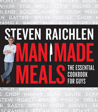 Man Made Meals : The Essential Cookbook for Guys - Steven Raichlen