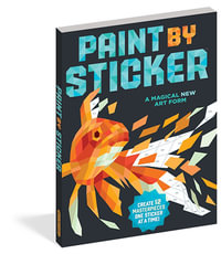 Paint by Sticker : Create 12 Masterpieces One Sticker at a Time! - Workman Publishing