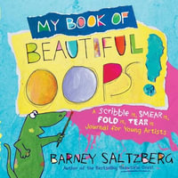 My Book of Beautiful Oops! : A Scribble It, Smear It, Fold It, Tear It Journal for Young Artists - Barney Saltzberg