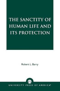 The Sanctity of Human Life and its Protection - Robert L. Barry