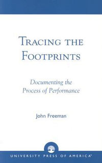 Tracing the Footprints : Documenting the Process of Performance - John Freeman