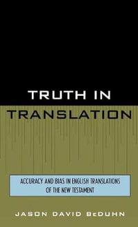 Truth in Translation : Accuracy and Bias in English Translations of the New Testament - Jason David BeDuhn