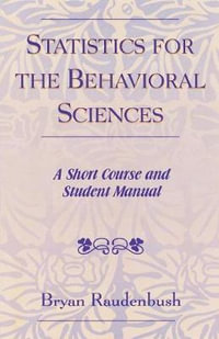 Statistics for the Behavioral Sciences : A Short Course and Student Manual - Bryan Raudenbush