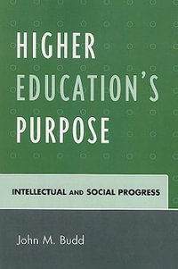Higher Education's Purpose : Intellectual and Social Progress - John M. Budd