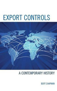 Export Controls : A Contemporary History - Bert  Chapman