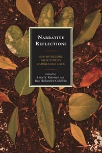 Narrative Reflections : How Witnessing Their Stories Changes Our Lives - Bea Hollander-Goldfein