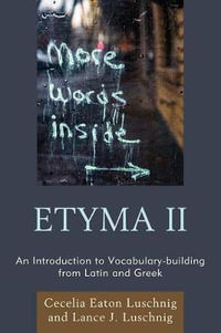 ETYMA Two : An Introduction to Vocabulary Building from Latin and Greek - Cecelia Eaton Luschnig