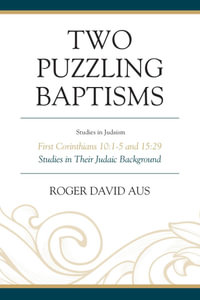 Two Puzzling Baptisms : First Corinthians 10: 1-5 and 15: 29 - Roger David Aus
