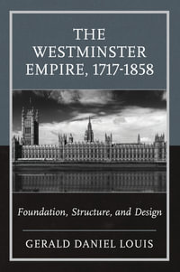The Westminster Empire, 1717-1858 : Foundation, Structure, and Design - Gerald Daniel Louis