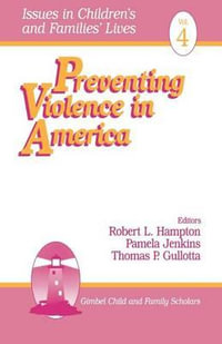 Preventing Violence in America : Issues in Children's and Families' Lives - Robert L. Hampton
