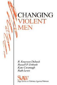 Changing Violent Men : Sage Series on Violence Against Women, Volume 13 - Rebecca Emerson Dobash