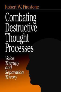 Combating Destructive Thought Processes : Voice Therapy and Separation Theory - Robert W. Firestone