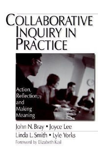 Collaborative Inquiry in Practice : Action, Reflection, and Making Meaning - John Bray