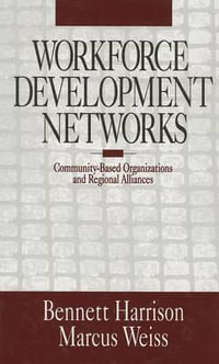 Workforce Development Networks : Community-Based Organizations and Regional Alliances - Bennett Harrison