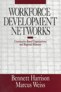 Workforce Development Networks : Community-Based Organizations and Regional Alliances - Bennett Harrison