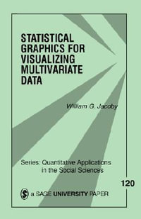 Statistical Graphics for Visualizing Multivariate Data : Quantitative Applications in the Social Sciences - William G. Jacoby
