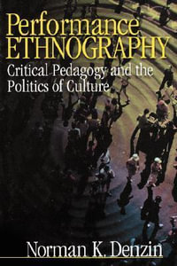 Performance Ethnography : Critical Pedagogy and the Politics of Culture - Norman K. Denzin
