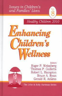 Enhancing Children's Wellness : Issues in Children's and Families' Lives - Roger P. Weissberg
