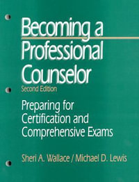 Becoming a Professional Counselor : Preparing for Certification and Comprehensive Exams - Sheri A. Wallace