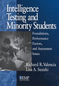 Intelligence Testing and Minority Students : Foundations, Performance Factors, and Assessment Issues - Richard R. Valencia