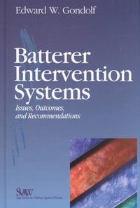 Batterer Intervention Systems : Issues, Outcomes, and Recommendations - Edward W. Gondolf