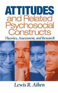 Attitudes and Related Psychosocial Constructs : Theories, Assessment, and Research - Lewis R. Aiken