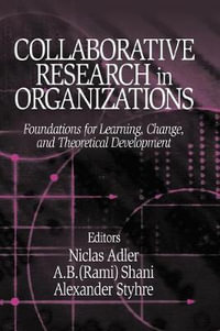 Collaborative Research in Organizations : Foundations for Learning, Change, and Theoretical Development - Niclas Adler