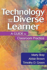 Technology and the Diverse Learner : A Guide to Classroom Practice - Marty Bray