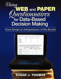 Using Web and Paper Questionnaires for Data-Based Decision Making : From Design to Interpretation of the Results - Susan J. Thomas