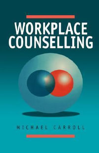 Workplace Counselling : A Systematic Approach to Employee Care - Michael Carroll