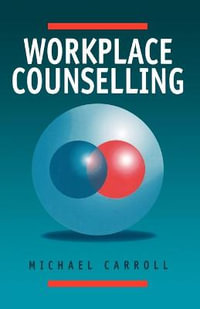 Workplace Counselling : A Systematic Approach to Employee Care - Michael Carroll