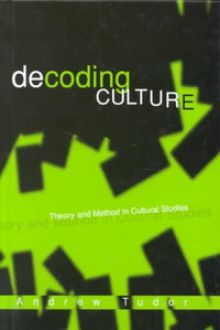 Decoding Culture : Theory and Method in Cultural Studies - Andrew Tudor
