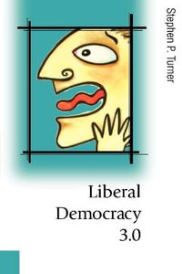 Liberal Democracy 3.0 : Civil Society in an Age of Experts - Stephen P. Turner