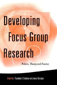 Developing Focus Group Research : Politics, Theory and Practice - Rosaline S. Barbour