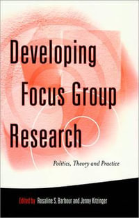 Developing Focus Group Research : Politics, Theory and Practice - Rosaline S. Barbour
