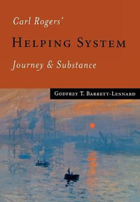 Carl Rogers′ Helping System : Journey & Substance - Godfrey T. Barrett-Lennard
