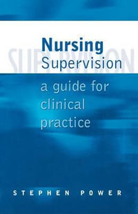 Nursing Supervision : A Guide for Clinical Practice - Stephen Power