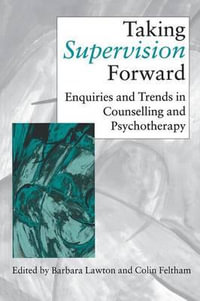 Taking Supervision Forward : Enquiries and Trends in Counselling and Psychotherapy - Barbara Lawton