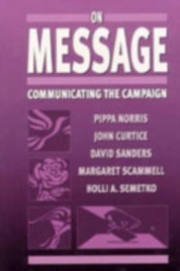 On Message : Communicating the Campaign - Pippa Norris