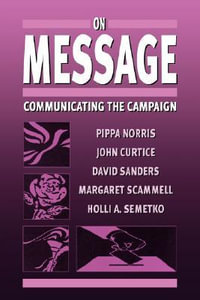 On Message : Communicating the Campaign - Pippa Norris
