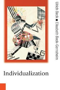 Individualization : Institutionalized Individualism and its Social and Political Consequences - Ulrich Beck